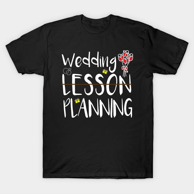 Wedding Planning, Not Lesson T-Shirt by MetalHoneyDesigns